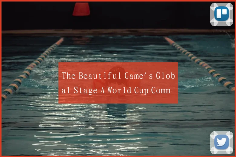 The Beautiful Game's Global Stage A World Cup Comm